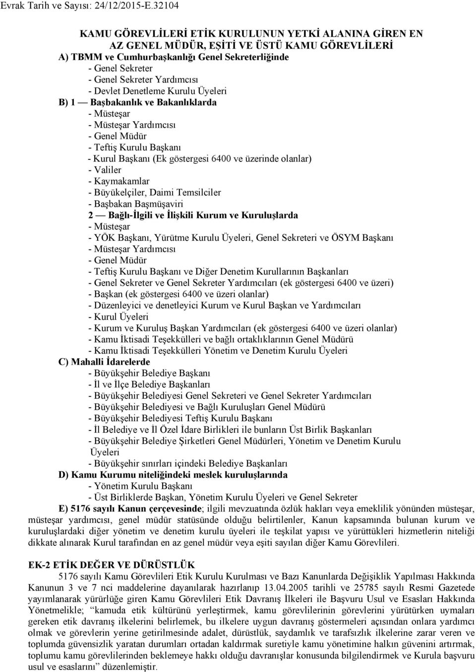 Valiler - Kaymakamlar - Büyükelçiler, Daimi Temsilciler - Başbakan Başmüşaviri 2 Bağlı-İlgili ve İlişkili Kurum ve Kuruluşlarda - Müsteşar - YÖK Başkanı, Yürütme Kurulu Üyeleri, Genel Sekreteri ve