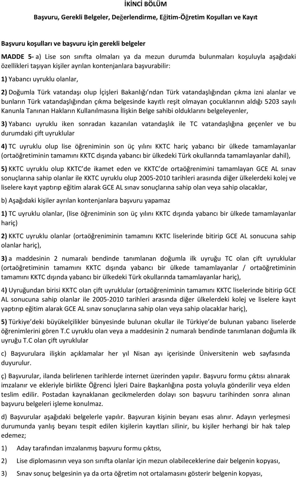 vatandaşlığından çıkma izni alanlar ve bunların Türk vatandaşlığından çıkma belgesinde kayıtlı reşit olmayan çocuklarının aldığı 5203 sayılı Kanunla Tanınan Hakların Kullanılmasına İlişkin Belge