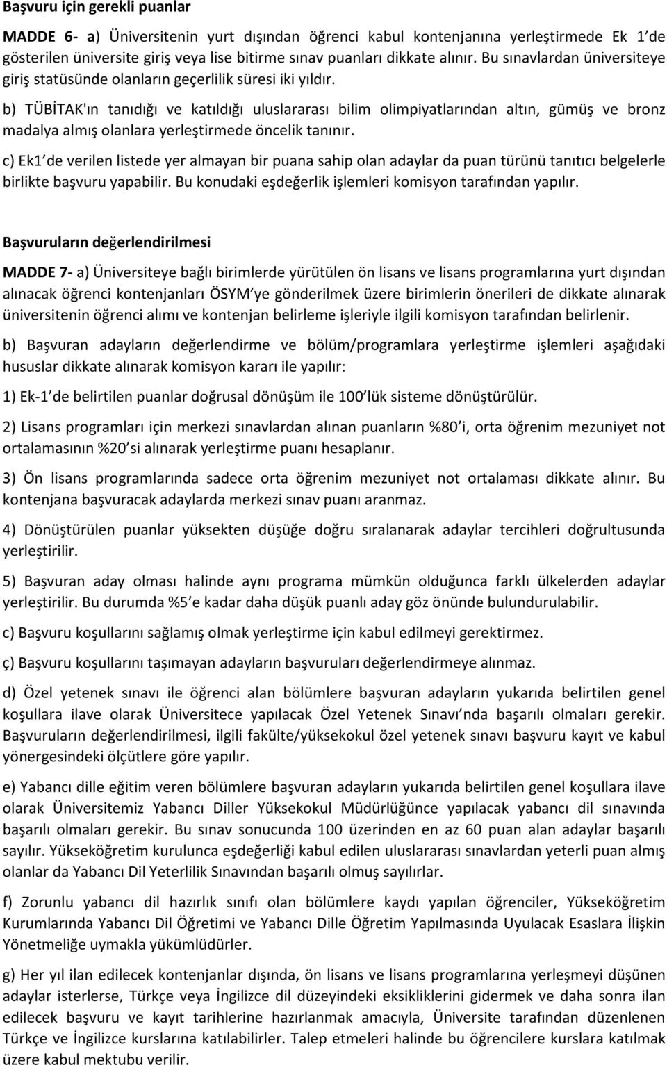 b) TÜBİTAK'ın tanıdığı ve katıldığı uluslararası bilim olimpiyatlarından altın, gümüş ve bronz madalya almış olanlara yerleştirmede öncelik tanınır.