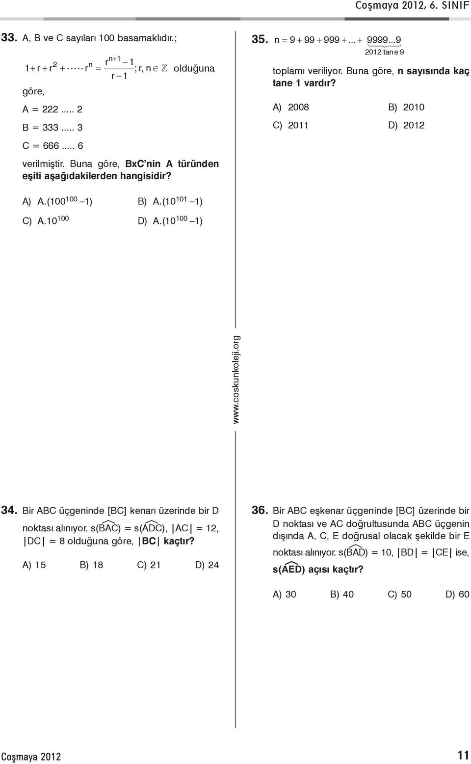 Buna göre, n sayýsýnda kaç tane 1 vardýr? A) 2008 B) 2010 C) 2011 D) 2012 C) A.10 100 D) A.(10 100 1) 34. Bir ABC üçgeninde [BC] kenarý üzerinde bir D noktasý alýnýyor.