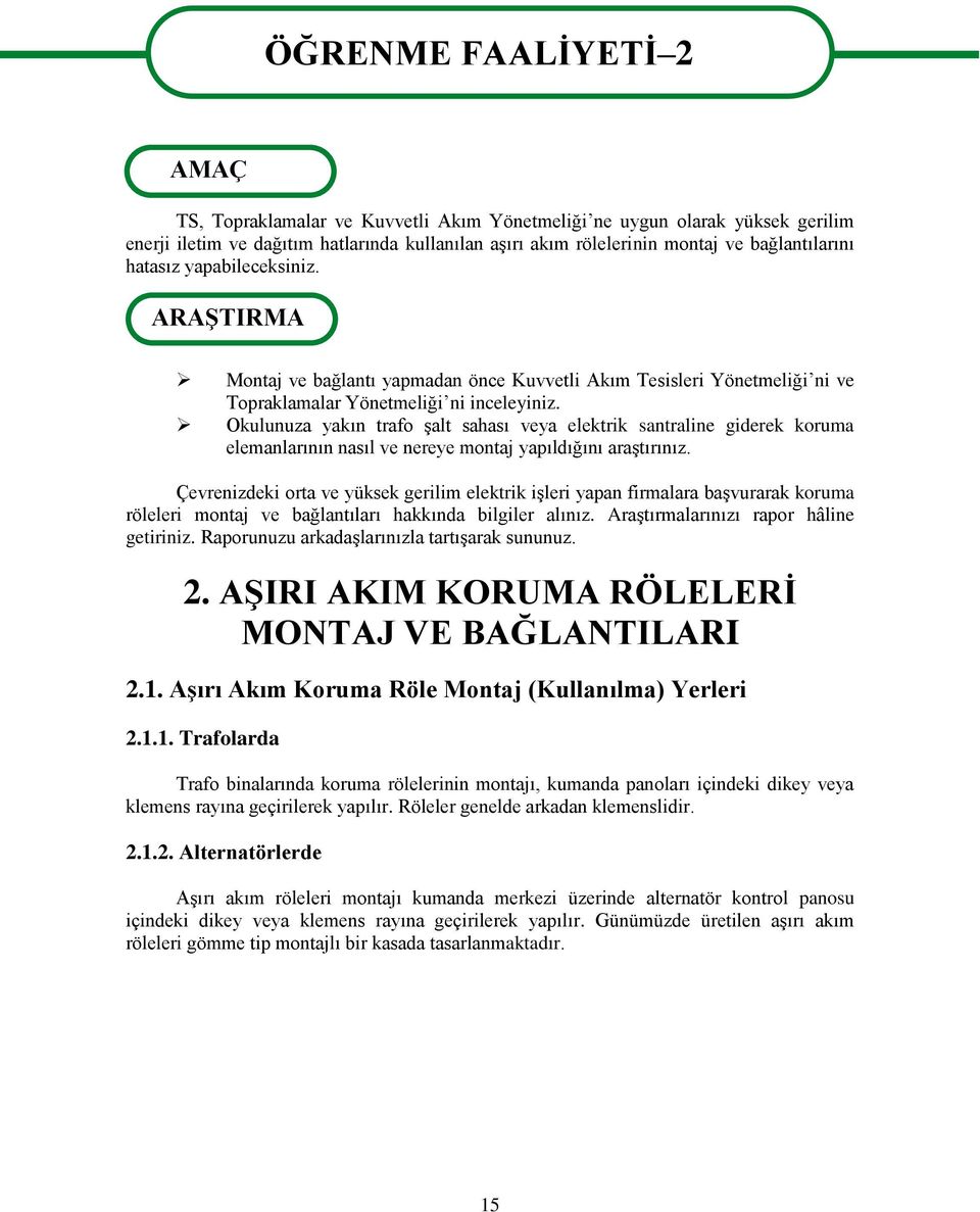 Okulunuza yakın trafo şalt sahası veya elektrik santraline giderek koruma elemanlarının nasıl ve nereye montaj yapıldığını araştırınız.