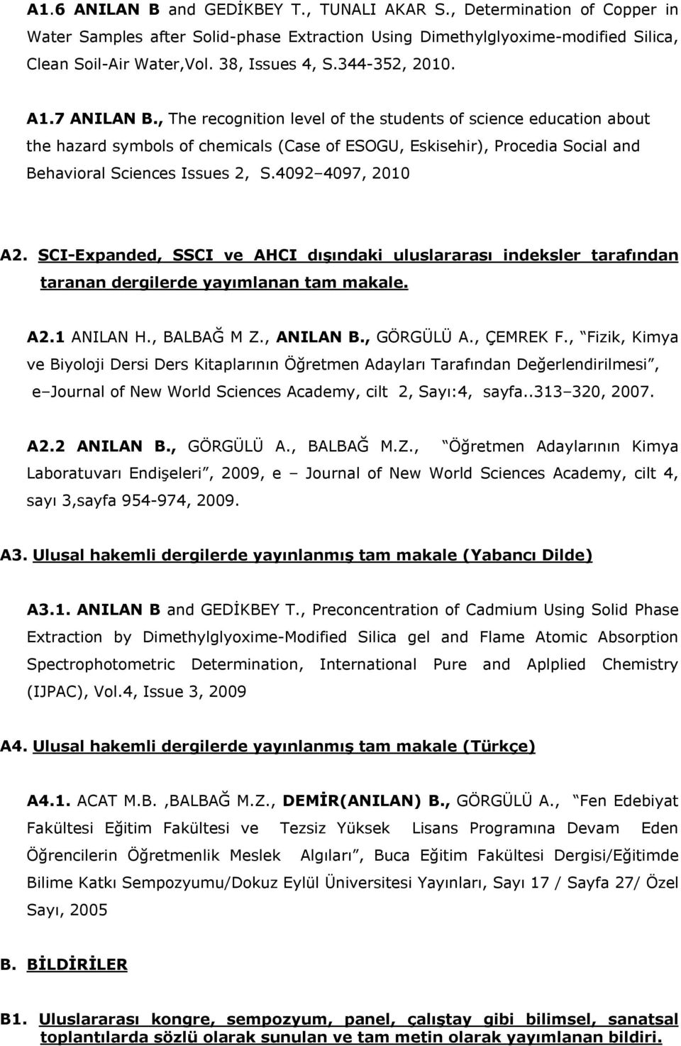 , The recognition level of the students of science education about the hazard symbols of chemicals (Case of ESOGU, Eskisehir), Procedia Social and Behavioral Sciences Issues 2, S.4092 4097, 2010 A2.