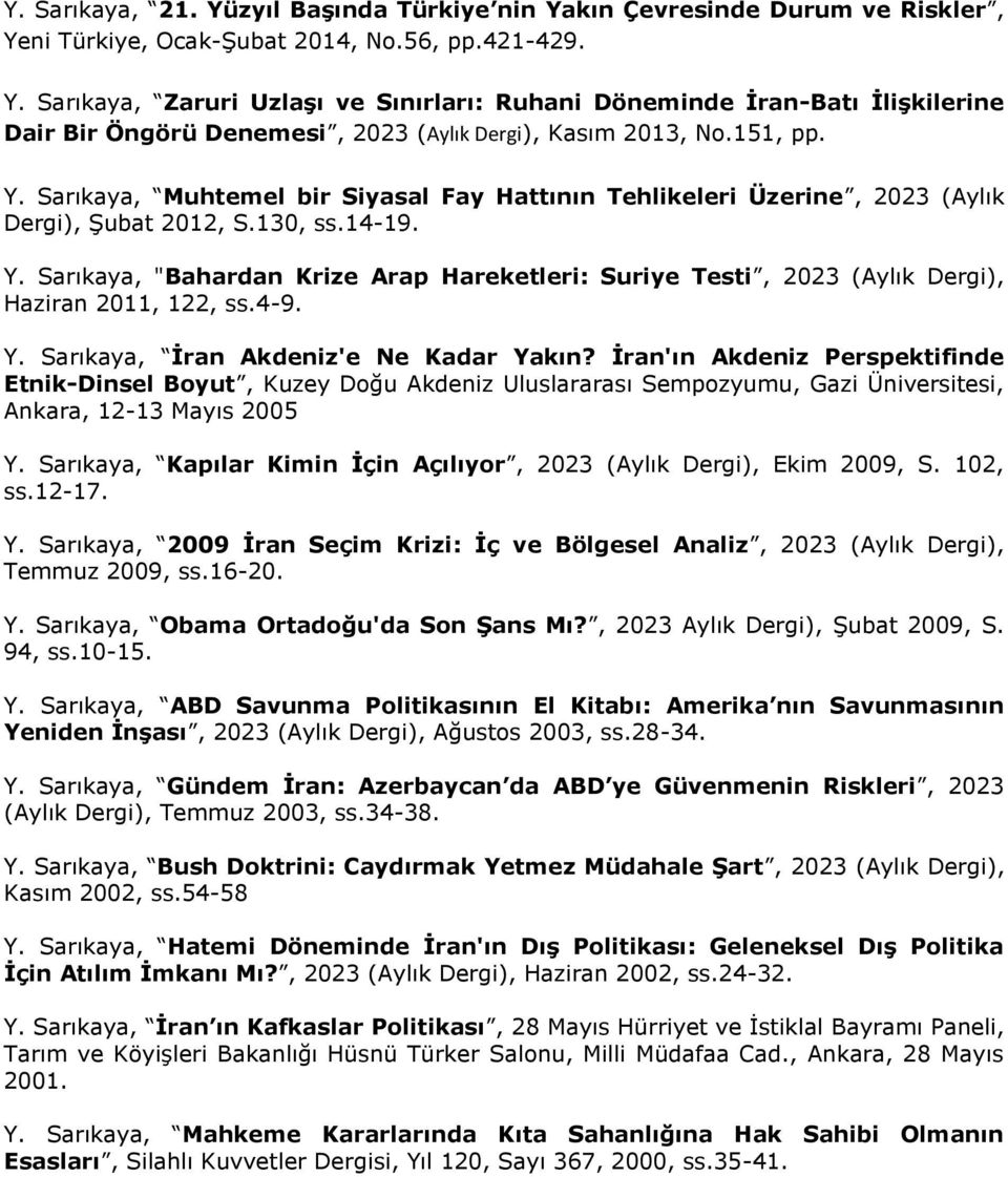 4-9. Y. Sarıkaya, İran Akdeniz'e Ne Kadar Yakın? İran'ın Akdeniz Perspektifinde Etnik-Dinsel Boyut, Kuzey Doğu Akdeniz Uluslararası Sempozyumu, Gazi Üniversitesi, Ankara, 12-13 Mayıs 2005 Y.