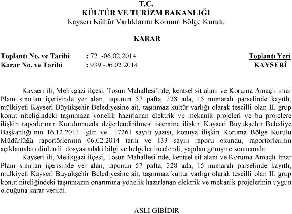 2014 KAYSERİ Kayseri ili, Melikgazi ilçesi, Tosun Mahallesi nde, kentsel sit alanı ve Koruma Amaçlı imar Planı sınırları içerisinde yer alan, tapunun 57 pafta, 328 ada, 15 numaralı parselinde
