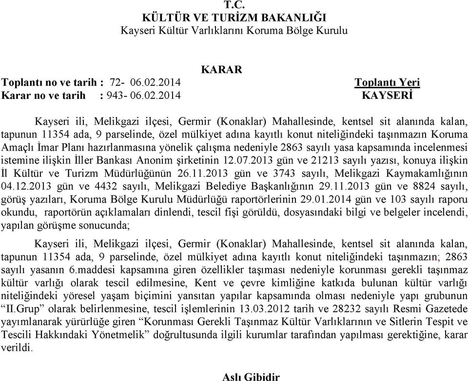 2014 KAYSERİ Kayseri ili, Melikgazi ilçesi, Germir (Konaklar) Mahallesinde, kentsel sit alanında kalan, tapunun 11354 ada, 9 parselinde, özel mülkiyet adına kayıtlı konut niteliğindeki taşınmazın