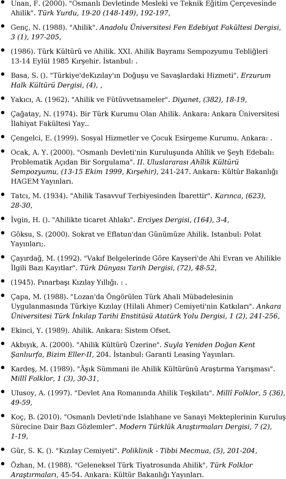 "Türkiye'deKızılay'ın Doğuşu ve Savaşlardaki Hizmeti". Erzurum Halk Kültürü Dergisi, (4),, Yakıcı, A. (1962). "Ahilik ve Fütüvvetnameler". Diyanet, (382), 18-19, Çağatay, N. (1974).