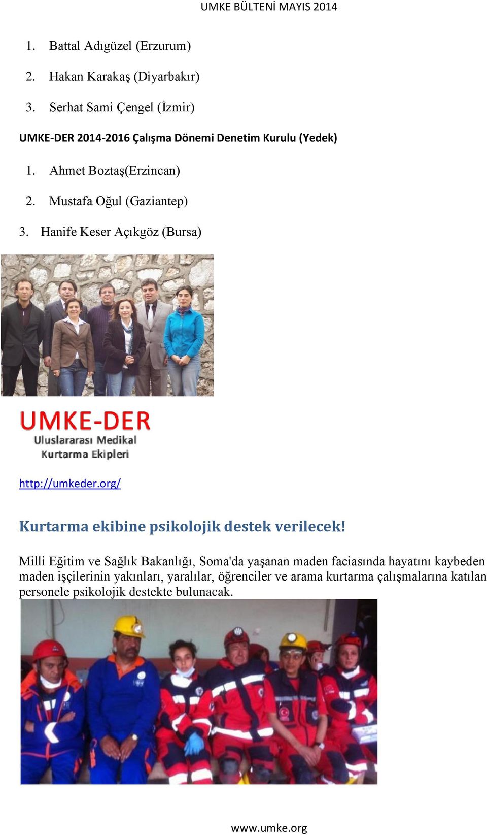 Mustafa Oğul (Gaziantep) 3. Hanife Keser Açıkgöz (Bursa) http://umkeder.org/ Kurtarma ekibine psikolojik destek verilecek!