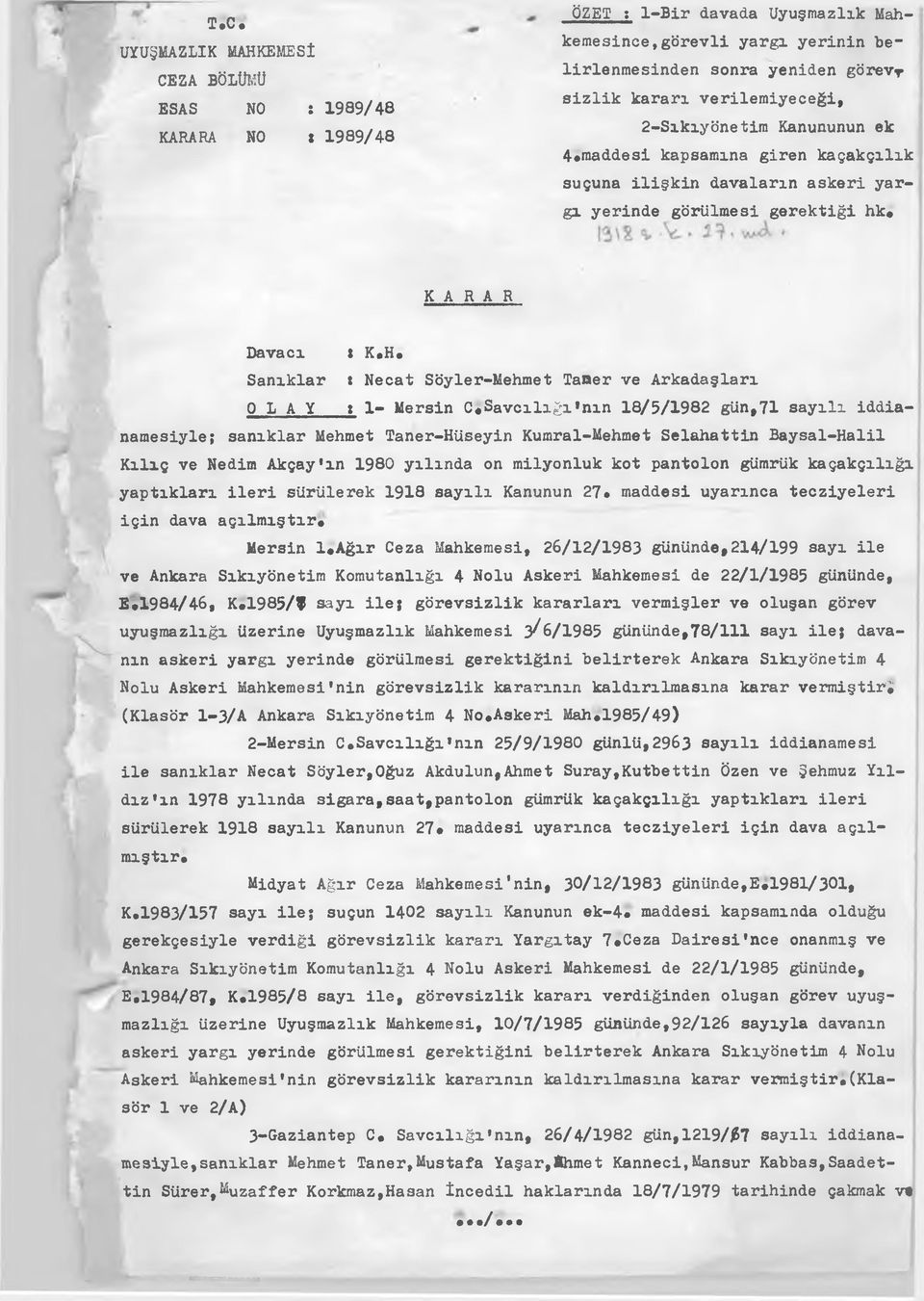 H* Sanıklar t Necat Söyler-Mehmet Taner ve Arkadaşları 0 I A Y : 1- Mersin C«Savcılığı nın 18/5/1982 gün,71 sayılı iddianamesiyle; sanıklar Mehmet Taner-Hüseyin Kumral-Mehmet Selahattin Baysal-Halil