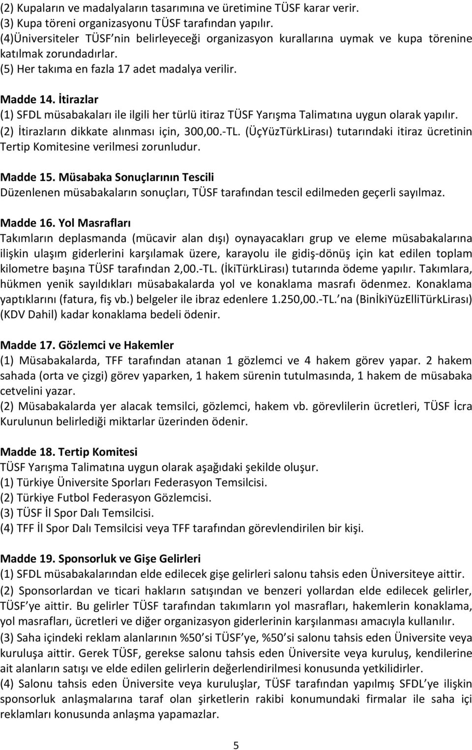 İtirazlar (1) SFDL müsabakaları ile ilgili her türlü itiraz TÜSF Yarışma Talimatına uygun olarak yapılır. (2) İtirazların dikkate alınması için, 300,00.-TL.