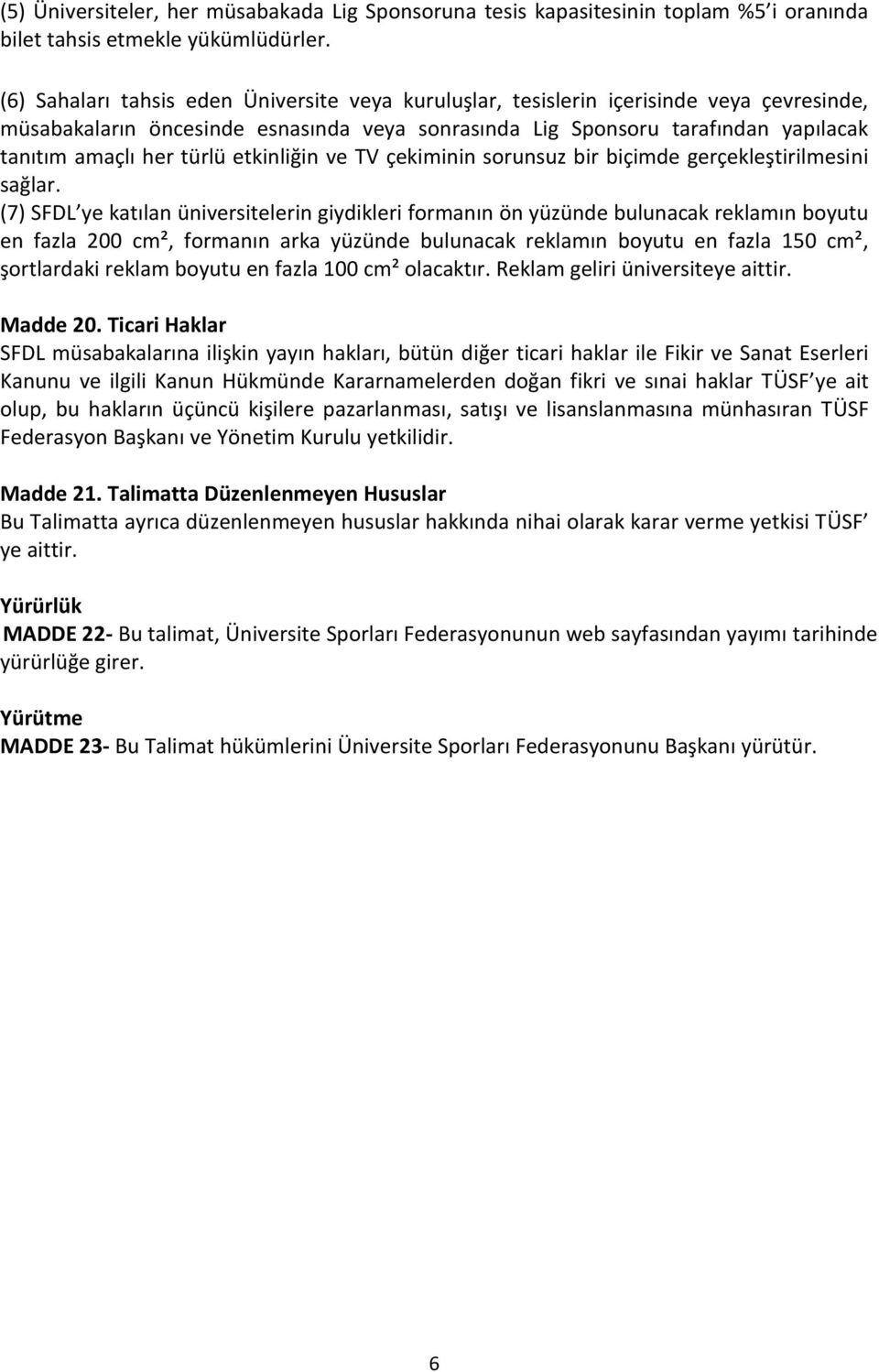 türlü etkinliğin ve TV çekiminin sorunsuz bir biçimde gerçekleştirilmesini sağlar.