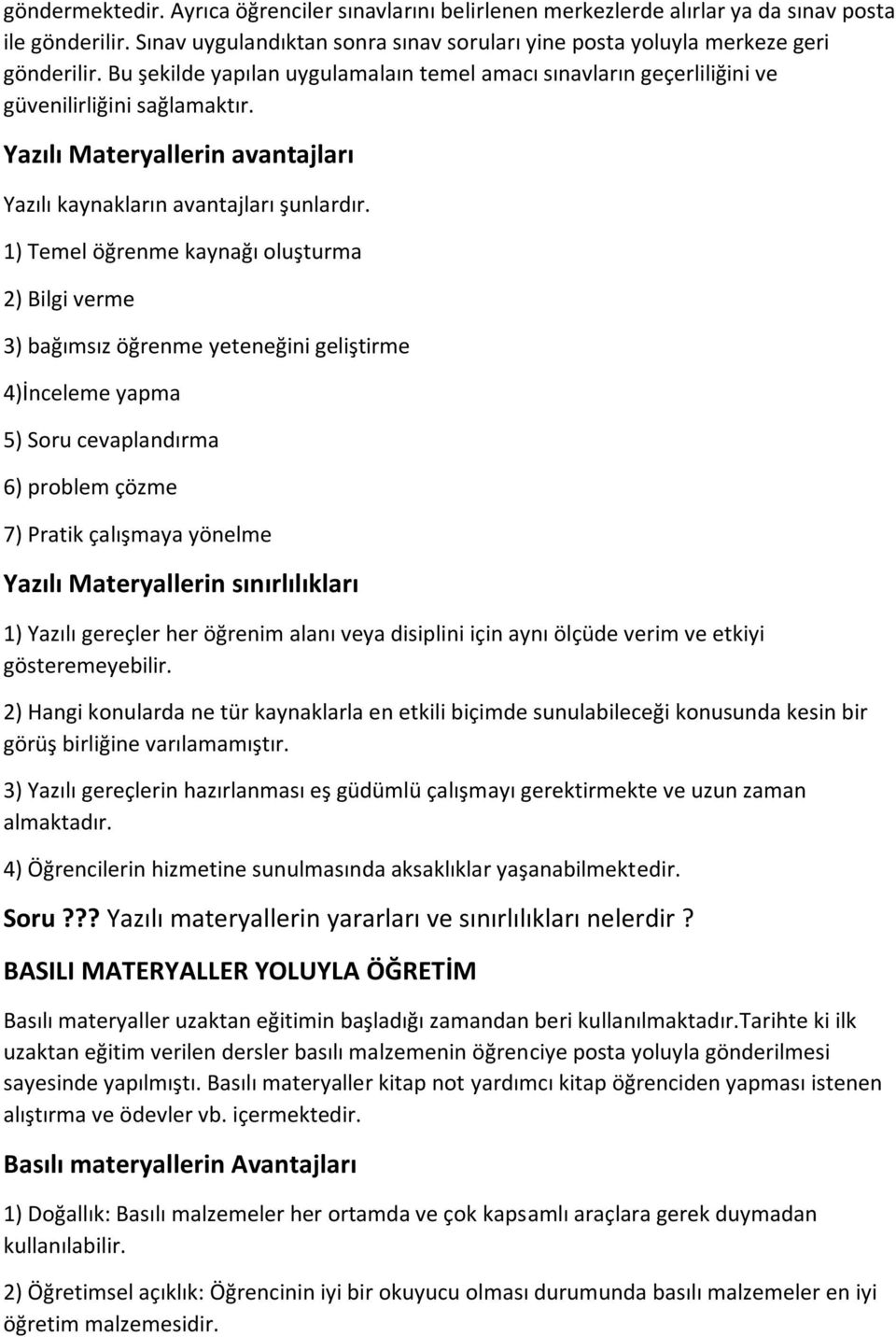 1) Temel öğrenme kaynağı oluşturma 2) Bilgi verme 3) bağımsız öğrenme yeteneğini geliştirme 4)İnceleme yapma 5) Soru cevaplandırma 6) problem çözme 7) Pratik çalışmaya yönelme Yazılı Materyallerin