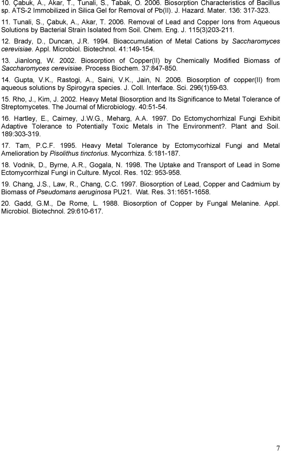 Bioaccumulation of Metal Cations by Saccharomyces cerevisiae. Appl. Microbiol. Biotechnol. 41:149-154. 13. Jianlong, W. 2002.