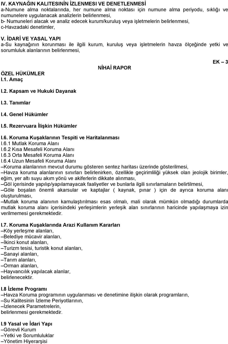 İDARİ VE YASAL YAPI a-su kaynağının korunması ile ilgili kurum, kuruluş veya işletmelerin havza ölçeğinde yetki ve sorumluluk alanlarının belirlenmesi, ÖZEL HÜKÜMLER I.1. Amaç I.2.