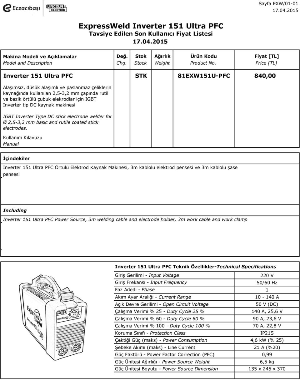 Kullanım Kılavuzu Manual İçindekiler Inverter 151 Ultra PFC Örtülü Elektrod Kaynak Makinesi, 3m kablolu elektrod pensesi ve 3m kablolu şase pensesi Including Inverter 151 Ultra PFC Power Source, 3m