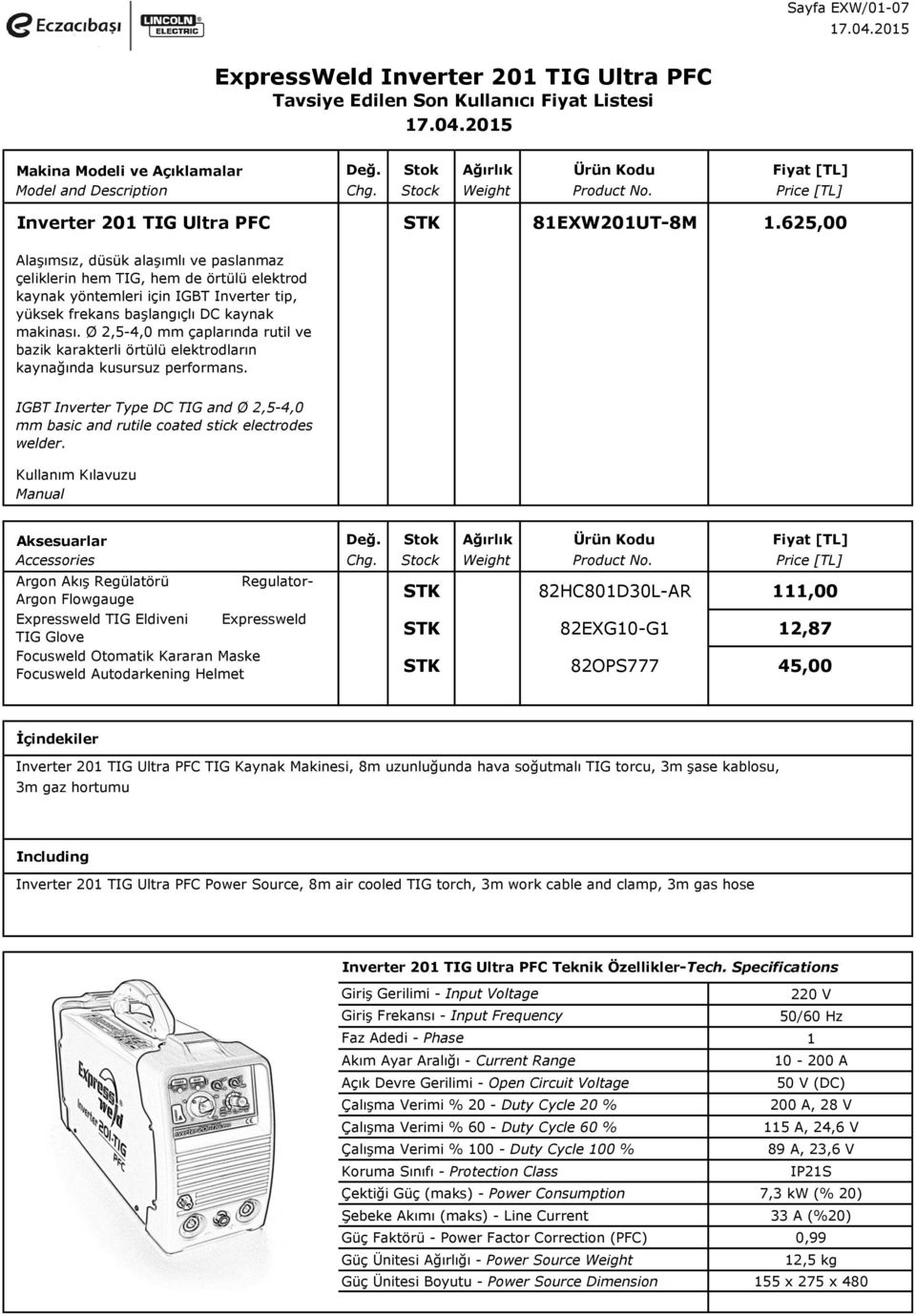 Ø 2,5-4,0 mm çaplarında rutil ve bazik karakterli örtülü elektrodların kaynağında kusursuz performans. IGBT Inverter Type DC TIG and Ø 2,5-4,0 mm basic and rutile coated stick electrodes welder.