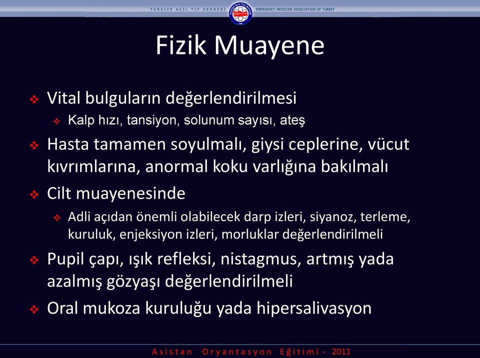 önemli olabilecek darp izleri, siyanoz, terleme, kuruluk, enjeksiyon izleri, morluklar değerlendirilmeli Pupil