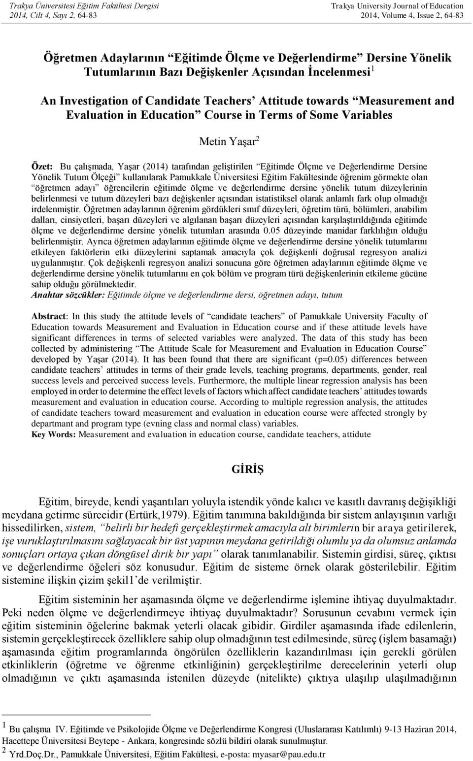 Metin Yaşar 2 Özet: Bu çalışmada, Yaşar (2014) tarafından geliştirilen Eğitimde Ölçme ve Değerlendirme Dersine Yönelik Tutum Ölçeği kullanılarak Pamukkale Üniversitesi Eğitim Fakültesinde öğrenim