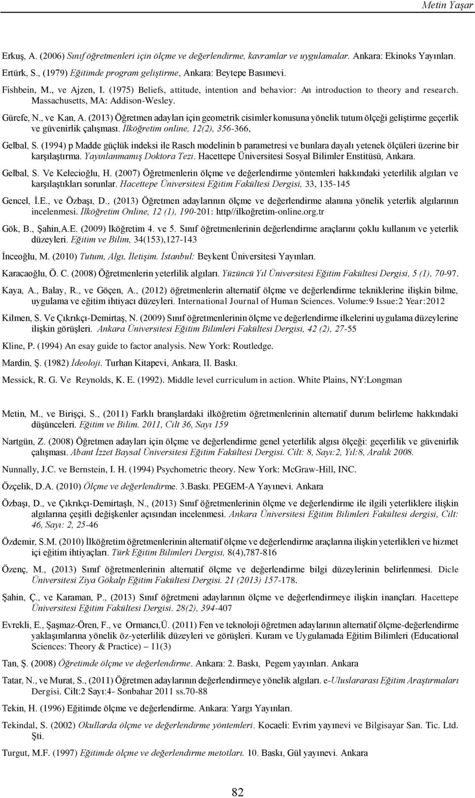 Massachusetts, MA: Addison-Wesley. Gürefe, N., ve Kan, A. (2013) Öğretmen adayları için geometrik cisimler konusuna yönelik tutum ölçeği geliştirme geçerlik ve güvenirlik çalışması.