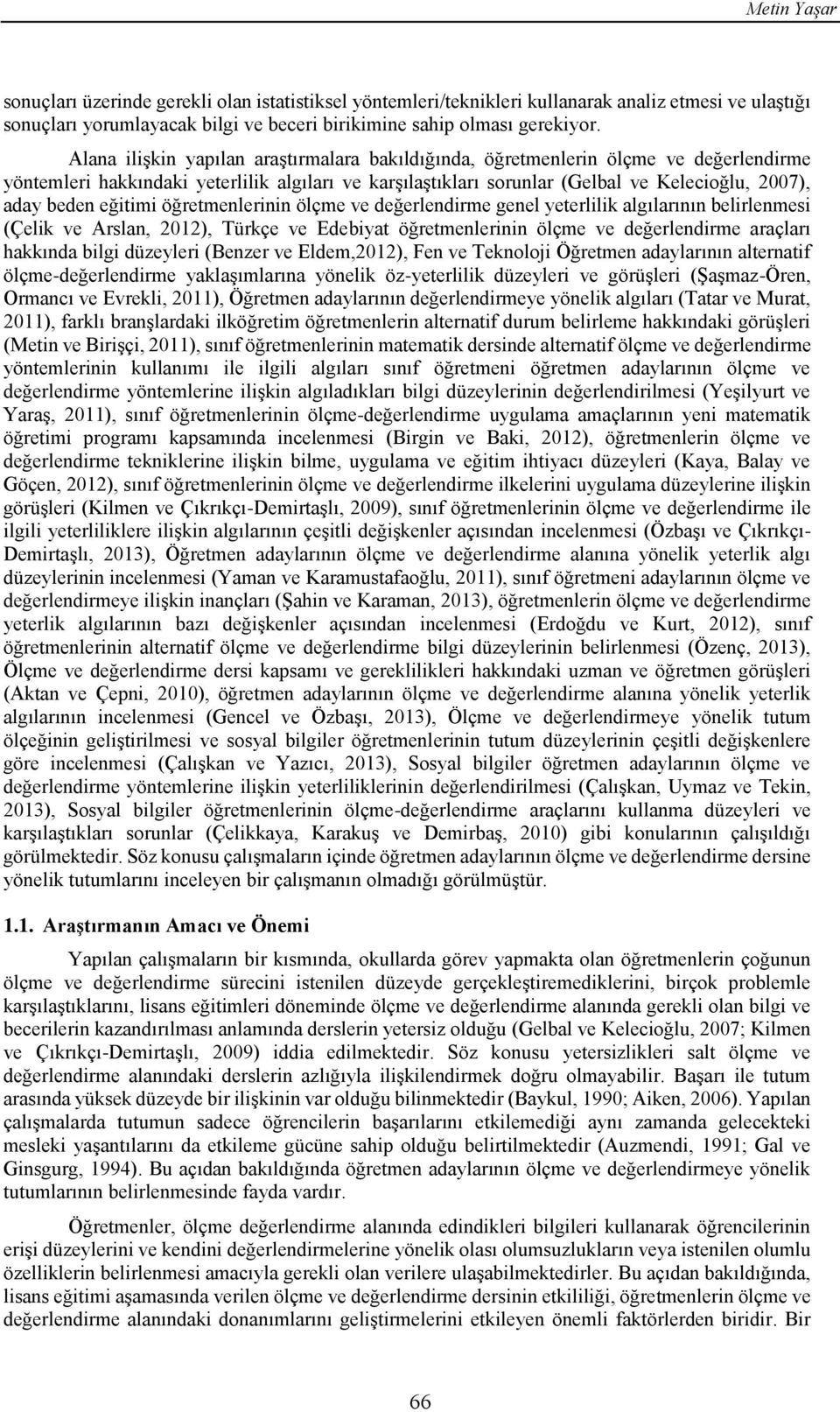 eğitimi öğretmenlerinin ölçme ve değerlendirme genel yeterlilik algılarının belirlenmesi (Çelik ve Arslan, 2012), Türkçe ve Edebiyat öğretmenlerinin ölçme ve değerlendirme araçları hakkında bilgi