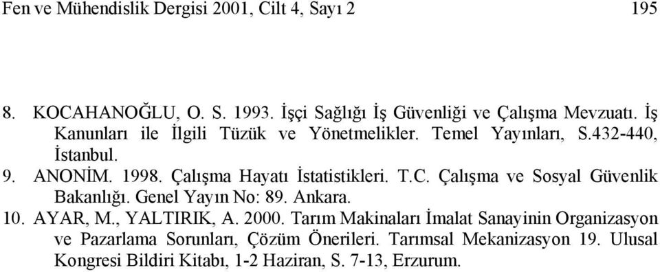 Çalışma ve Sosyal Güvenlik Bakanlığı. Genel Yayın No: 89. Ankara. 10. AYAR, M., YALTIRIK, A. 2000.