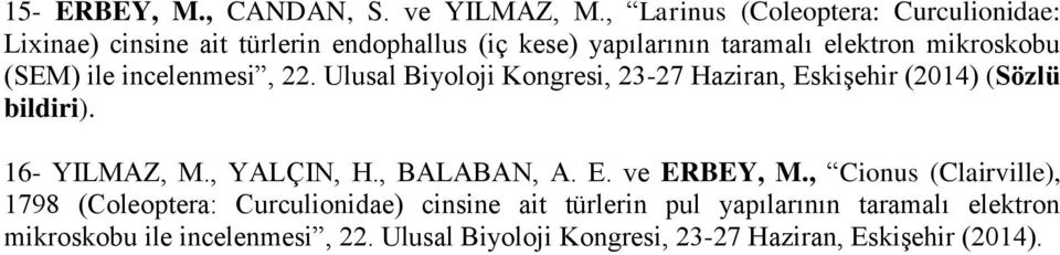 (SEM) ile incelenmesi, 22. Ulusal Biyoloji Kongresi, 23-27 Haziran, Eskişehir (2014) (Sözlü bildiri). 16- YILMAZ, M., YALÇIN, H.