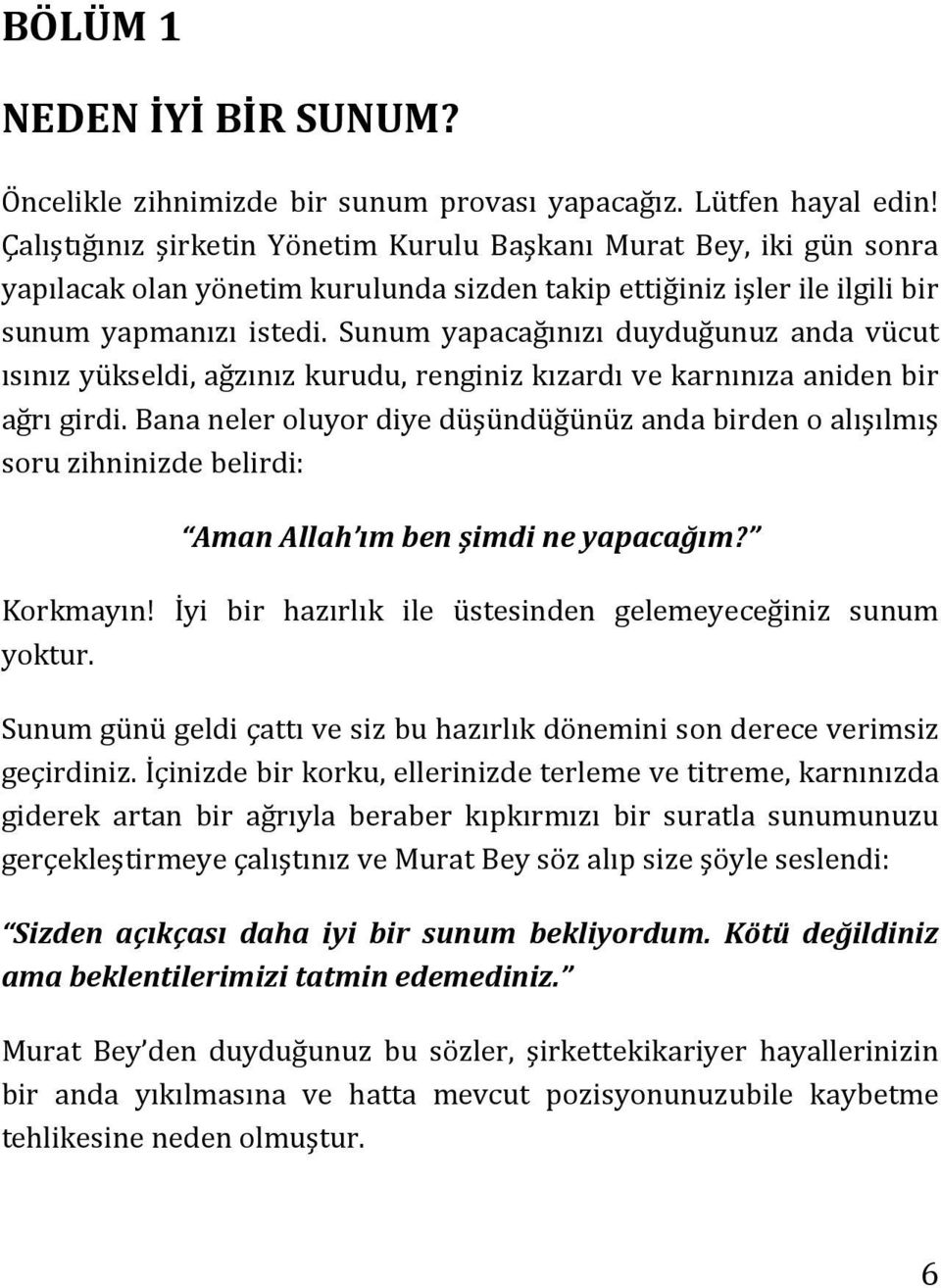 Sunum yapacağınızı duyduğunuz anda vücut ısınız yükseldi, ağzınız kurudu, renginiz kızardı ve karnınıza aniden bir ağrı girdi.