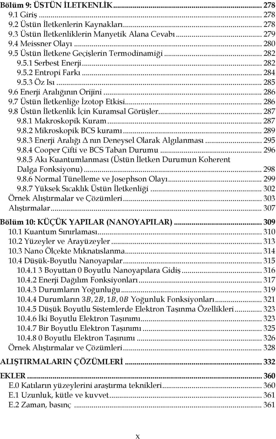 .. 286 9.8 Üstün İletkenlik İçin Kuramsal Görüşler... 287 9.8.1 Makroskopik Kuram... 287 9.8.2 Mikroskopik BCS kuramı... 289 9.8.3 Enerji Aralığı Δ nın Deneysel Olarak Algılanması... 295 9.8.4 Cooper Çifti ve BCS Taban Durumu.