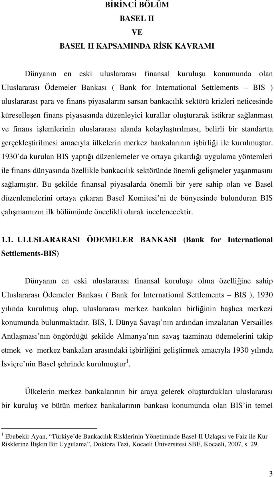 uluslararası alanda kolaylaştırılması, belirli bir standartta gerçekleştirilmesi amacıyla ülkelerin merkez bankalarının işbirliği ile kurulmuştur.