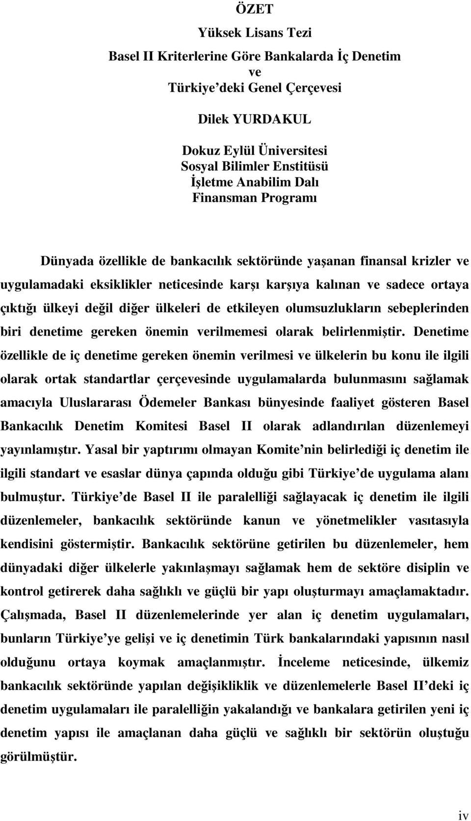 ülkeleri de etkileyen olumsuzlukların sebeplerinden biri denetime gereken önemin verilmemesi olarak belirlenmiştir.