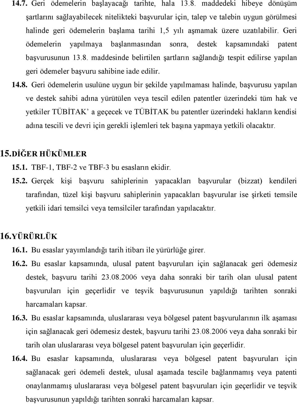 Geri ödemelerin yapılmaya başlanmasından sonra, destek kapsamındaki patent başvurusunun 13.8.