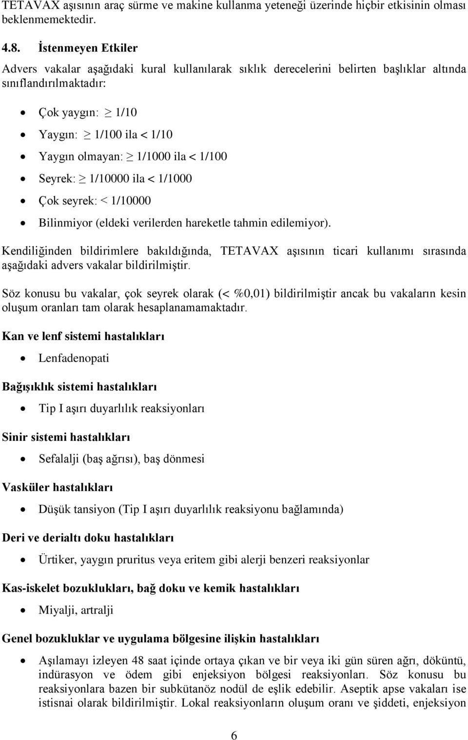 ila < 1/100 Seyrek: 1/10000 ila < 1/1000 Çok seyrek: < 1/10000 Bilinmiyor (eldeki verilerden hareketle tahmin edilemiyor).