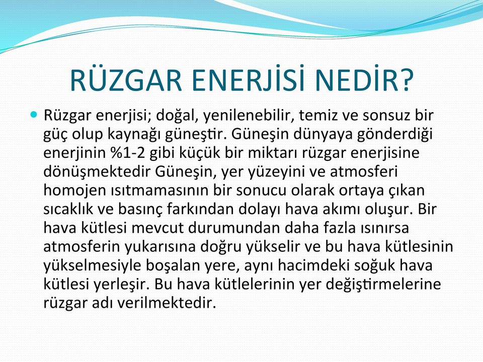 ısıtmamasının bir sonucu olarak ortaya çıkan sıcaklık ve basınç farkından dolayı hava akımı oluşur.