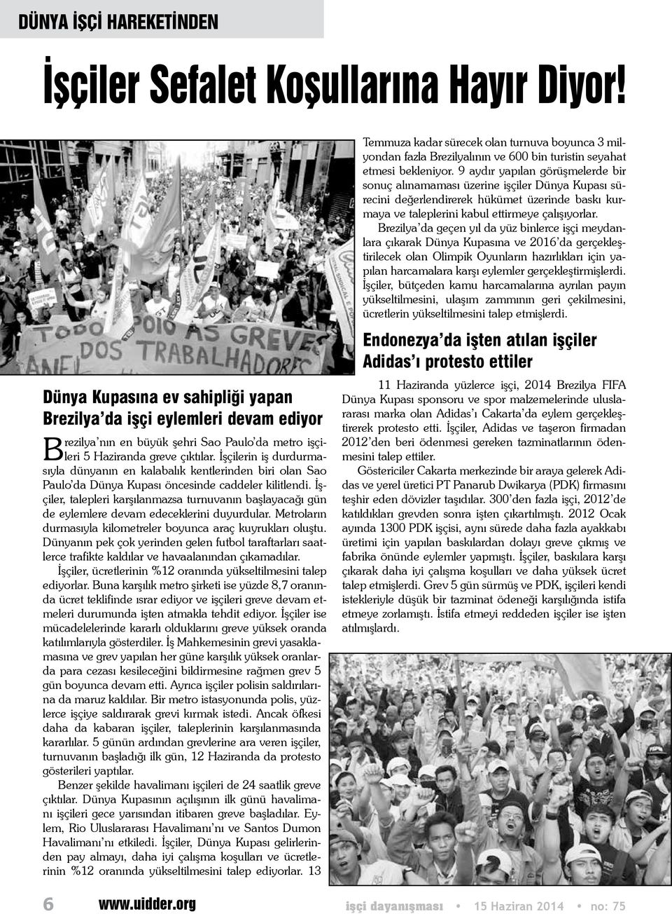 İşçilerin iş durdurmasıyla dünyanın en kalabalık kentlerinden biri olan Sao Paulo da Dünya Kupası öncesinde caddeler kilitlendi.