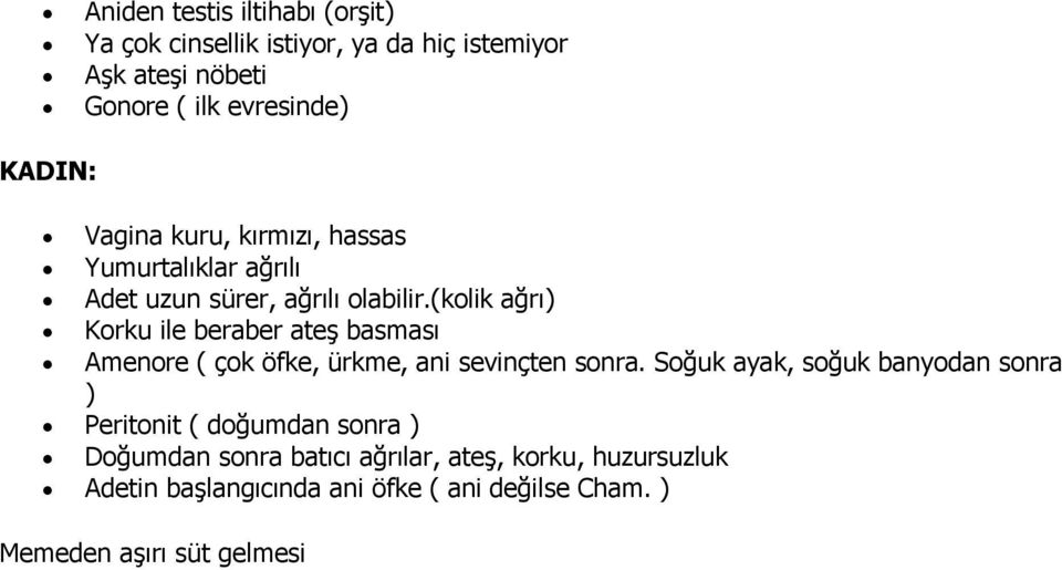 (kolik ağrı) Korku ile beraber ateş basması Amenore ( çok öfke, ürkme, ani sevinçten sonra.