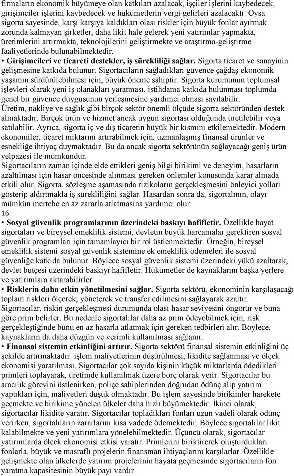 teknolojilerini geliştirmekte ve araştırma-geliştirme faaliyetlerinde bulunabilmektedir. GiriĢimcileri ve ticareti destekler, iģ sürekliliği sağlar.