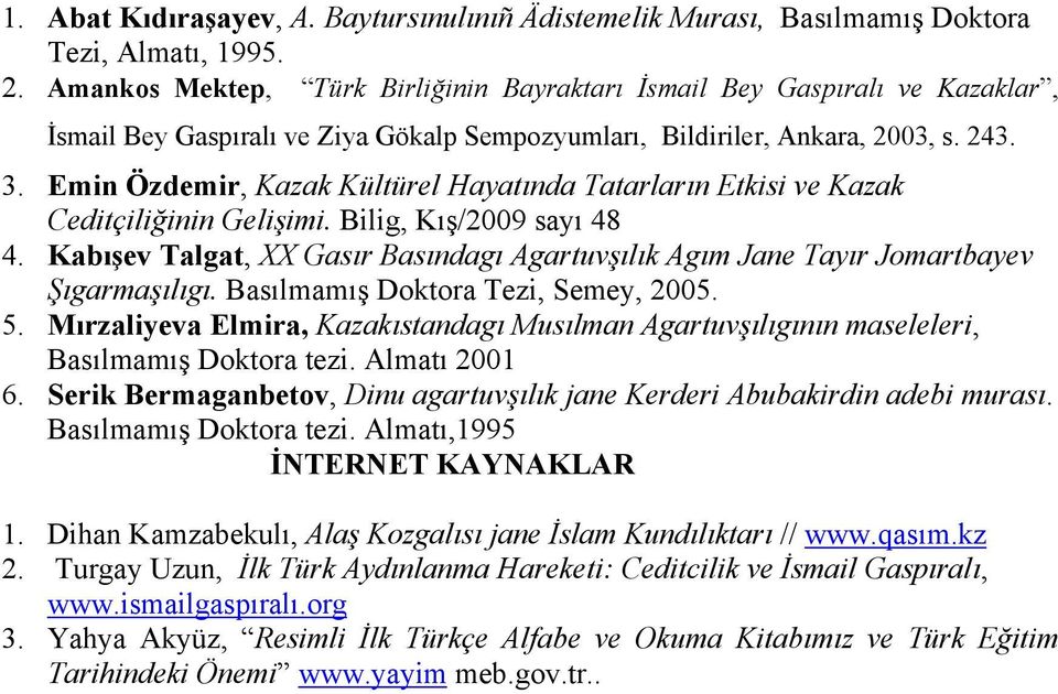 Emin Özdemir, Kazak Kültürel Hayatında Tatarların Etkisi ve Kazak Ceditçiliğinin Gelişimi. Bilig, Kış/2009 sayı 48 4.