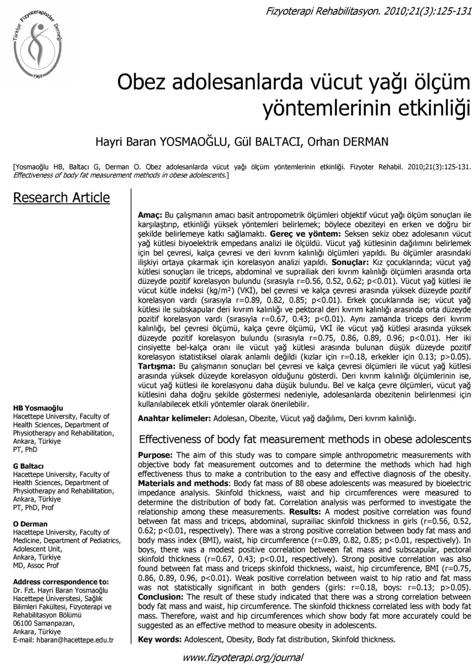 ] Research Article HB Yosmaoğlu Hacettepe University, Faculty of Health Sciences, Department of Physiotherapy and Rehabilitation, PT, PhD G Baltacı Hacettepe University, Faculty of Health Sciences,