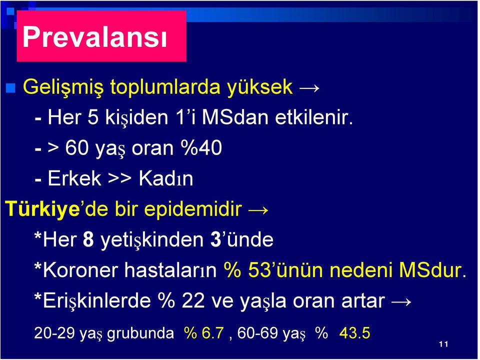 - >60 yaş oran %40 - Erkek >> Kadın Türkiye de bir epidemidir *Her 8