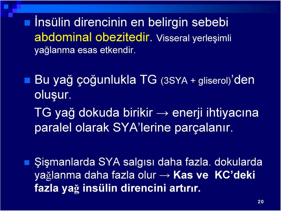 Bu yağ çoğunlukla TG (3SYA + gliserol) den oluşur.