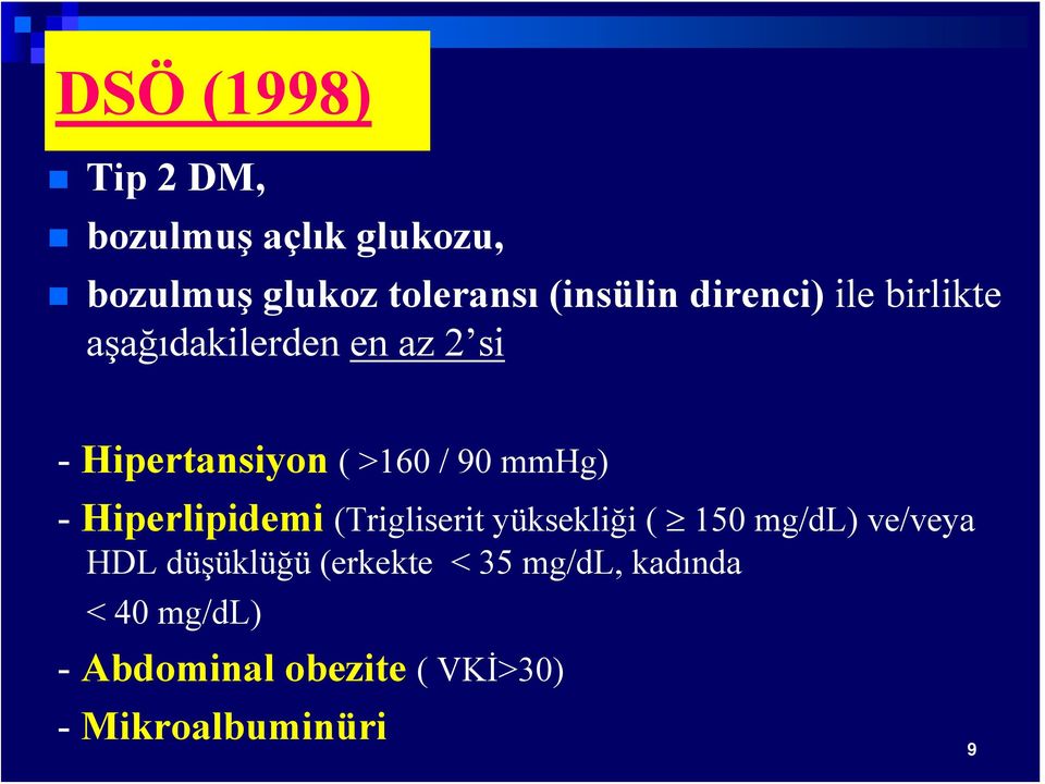 mmhg) - Hiperlipidemi (Trigliserit yüksekliği ( 150 mg/dl) ve/veya HDL düşüklüğü