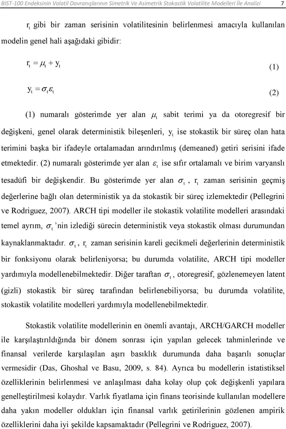 ifadeyle oralamadan arındırılmıģ (demeaned) geiri serisini ifade emekedir. () numaralı göserimde yer alan ise sıfır oralamalı ve birim varyanslı esadüfi bir değiģkendir.