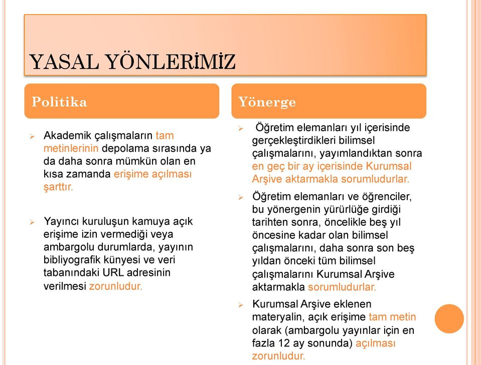 Öğretim elemanları yıl içerisinde gerçekleştirdikleri bilimsel çalışmalarını, yayımlandıktan sonra en geç bir ay içerisinde Kurumsal Arşive aktarmakla sorumludurlar.