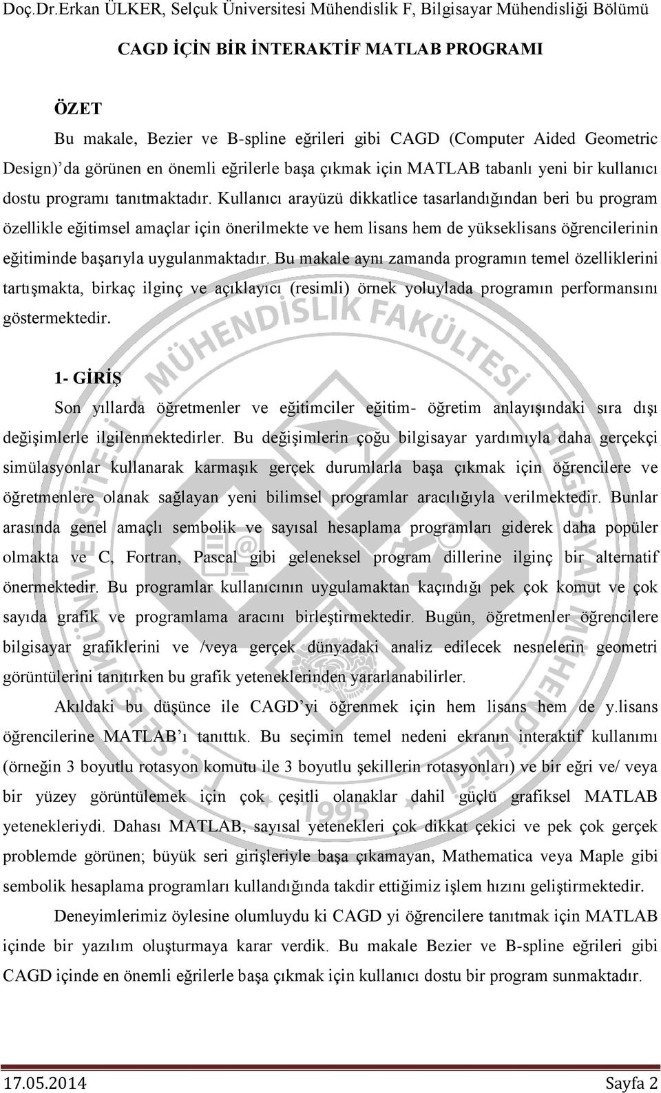 Kullanıcı arayüzü dikkatlice tasarlandığından beri bu program özellikle eğitimsel amaçlar için önerilmekte ve hem lisans hem de yükseklisans öğrencilerinin eğitiminde başarıyla uygulanmaktadır.