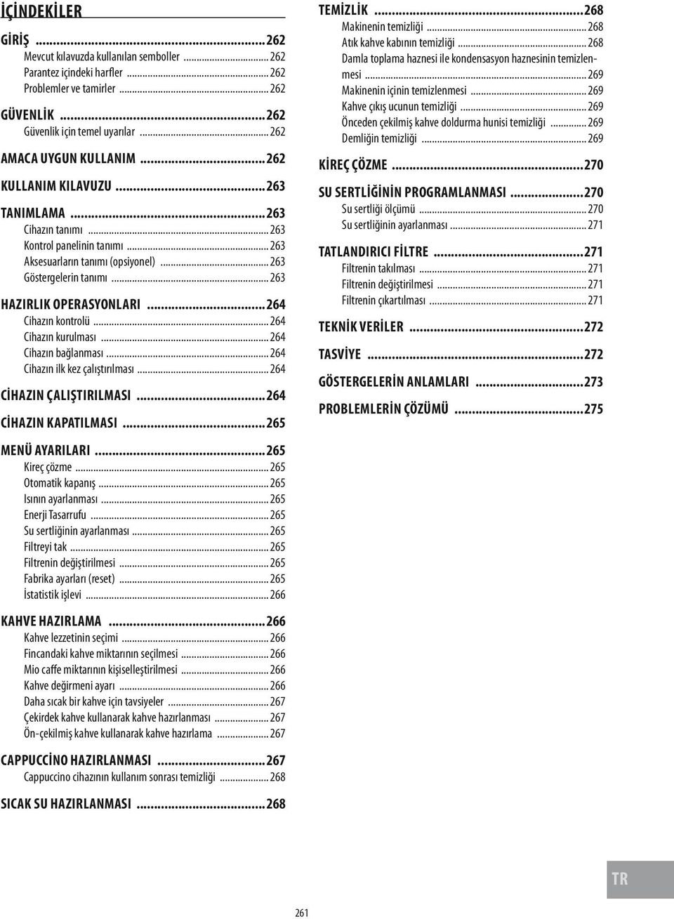 Cihazın kurulması 264 Cihazın bağlanması 264 Cihazın ilk kez çalıştırılması 264 CİHAZIN ÇALIŞTIRILMASI 264 CİHAZIN KAPATILMASI 265 MENÜ AYARILARI 265 Kireç çözme 265 Otomatik kapanış 265 Isının
