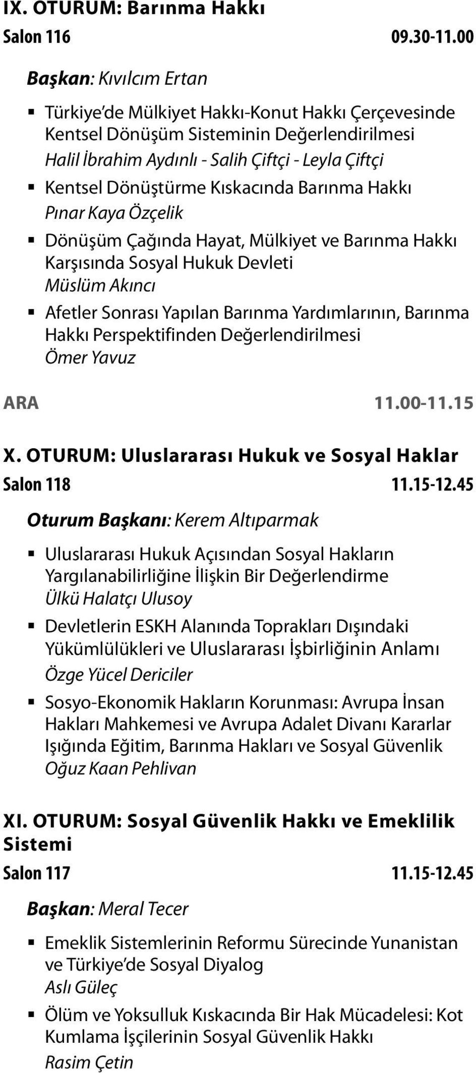 Kıskacında Barınma Hakkı Pınar Kaya Özçelik Dönüşüm Çağında Hayat, Mülkiyet ve Barınma Hakkı Karşısında Sosyal Hukuk Devleti Müslüm Akıncı Afetler Sonrası Yapılan Barınma Yardımlarının, Barınma Hakkı