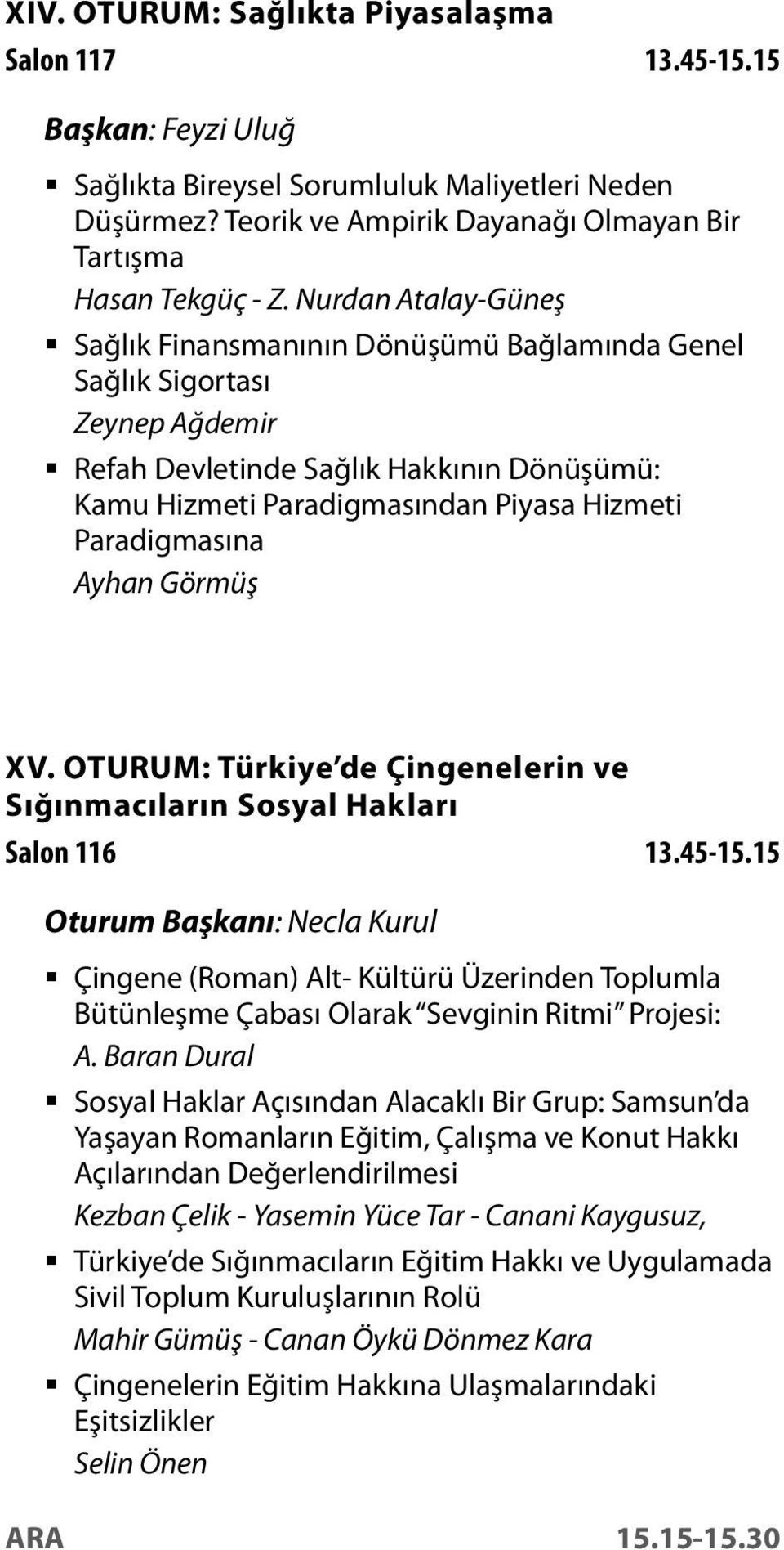 Ayhan Görmüş XV. OTURUM: Türkiye de Çingenelerin ve Sığınmacıların Sosyal Hakları Salon 116 13.45-15.