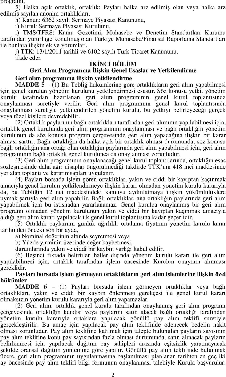 yorumları, j) TTK: 13/1/2011 tarihli ve 6102 sayılı Türk Ticaret Kanununu, ifade eder.