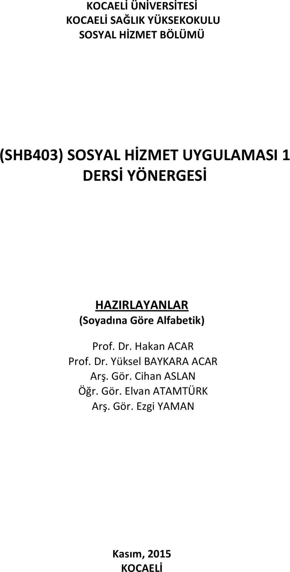 (Soyadına Göre Alfabetik) Prof. Dr. Hakan ACAR Prof. Dr. Yüksel BAYKARA ACAR Arş.