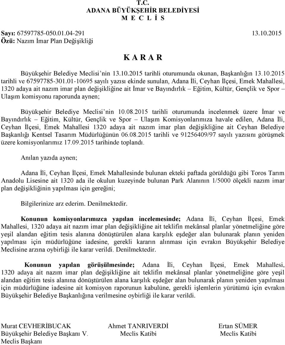 01-10695 sayılı yazısı ekinde sunulan, Adana İli, Ceyhan İlçesi, Emek Mahallesi, 1320 adaya ait nazım imar plan değişikliğine ait İmar ve Bayındırlık Eğitim, Kültür, Gençlik ve Spor Ulaşım komisyonu