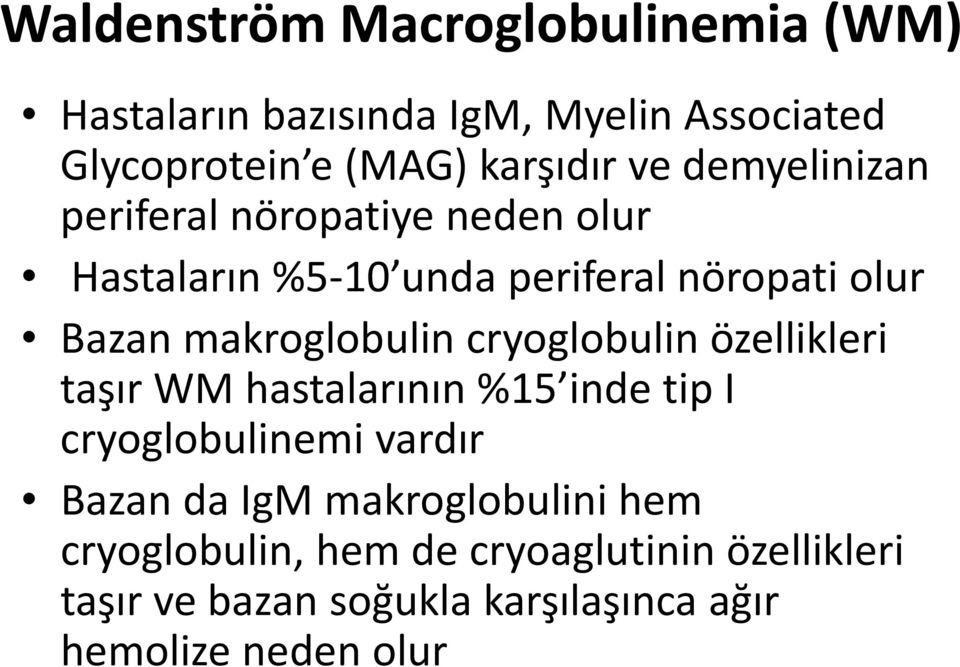 cryoglobulin özellikleri taşır WM hastalarının %15 inde tip I cryoglobulinemi vardır Bazan da IgM
